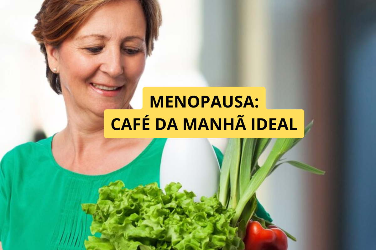 Como Montar um Café da Manhã Ideal na Menopausa: Alimentos Que Favorecem Mais Energia e Bem-Estar