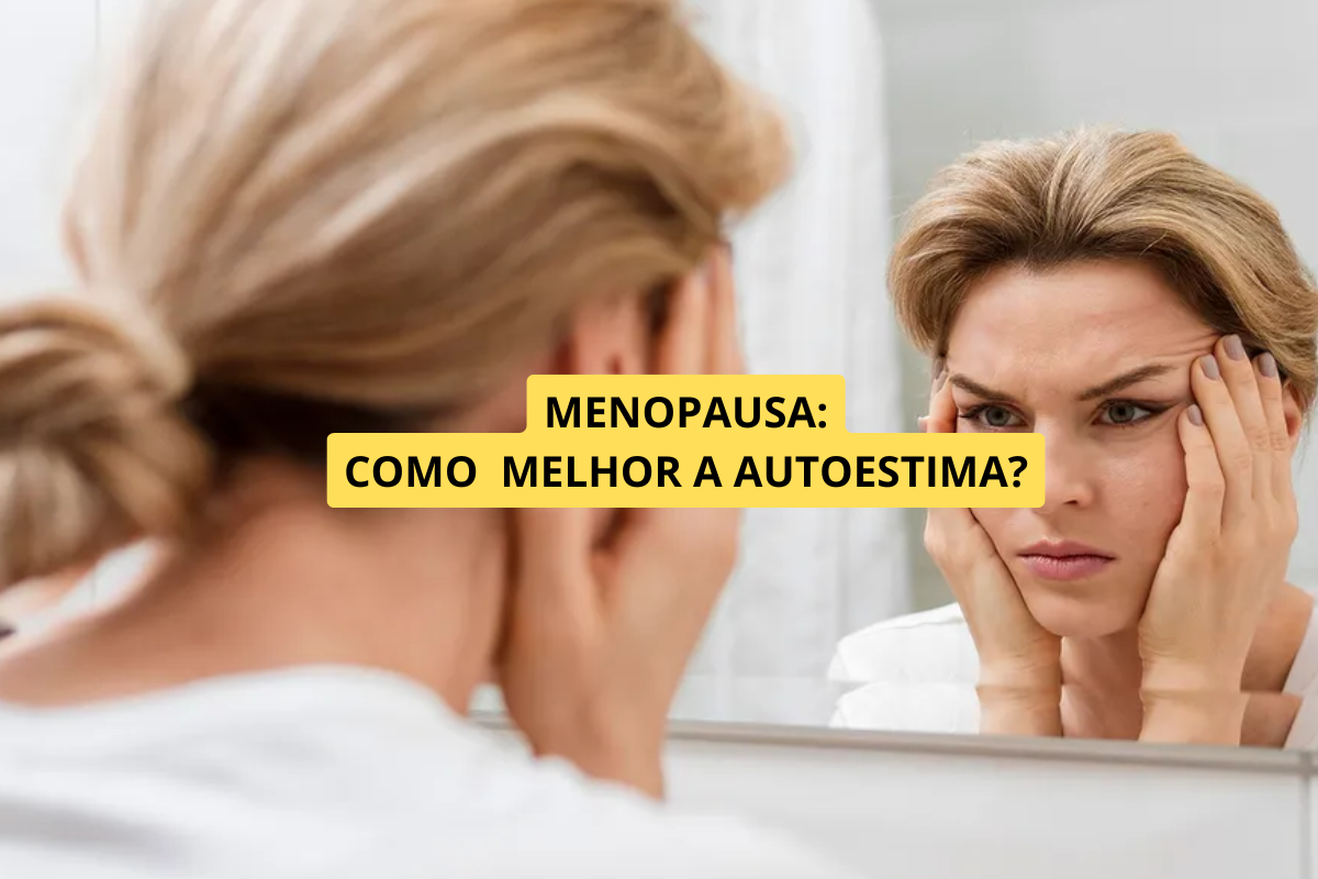 Autoestima na Menopausa: Estratégias Para Fortalecer a Confiança e o Bem-Estar
