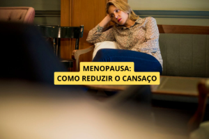 Como Reduzir o Cansaço Durante a Menopausa