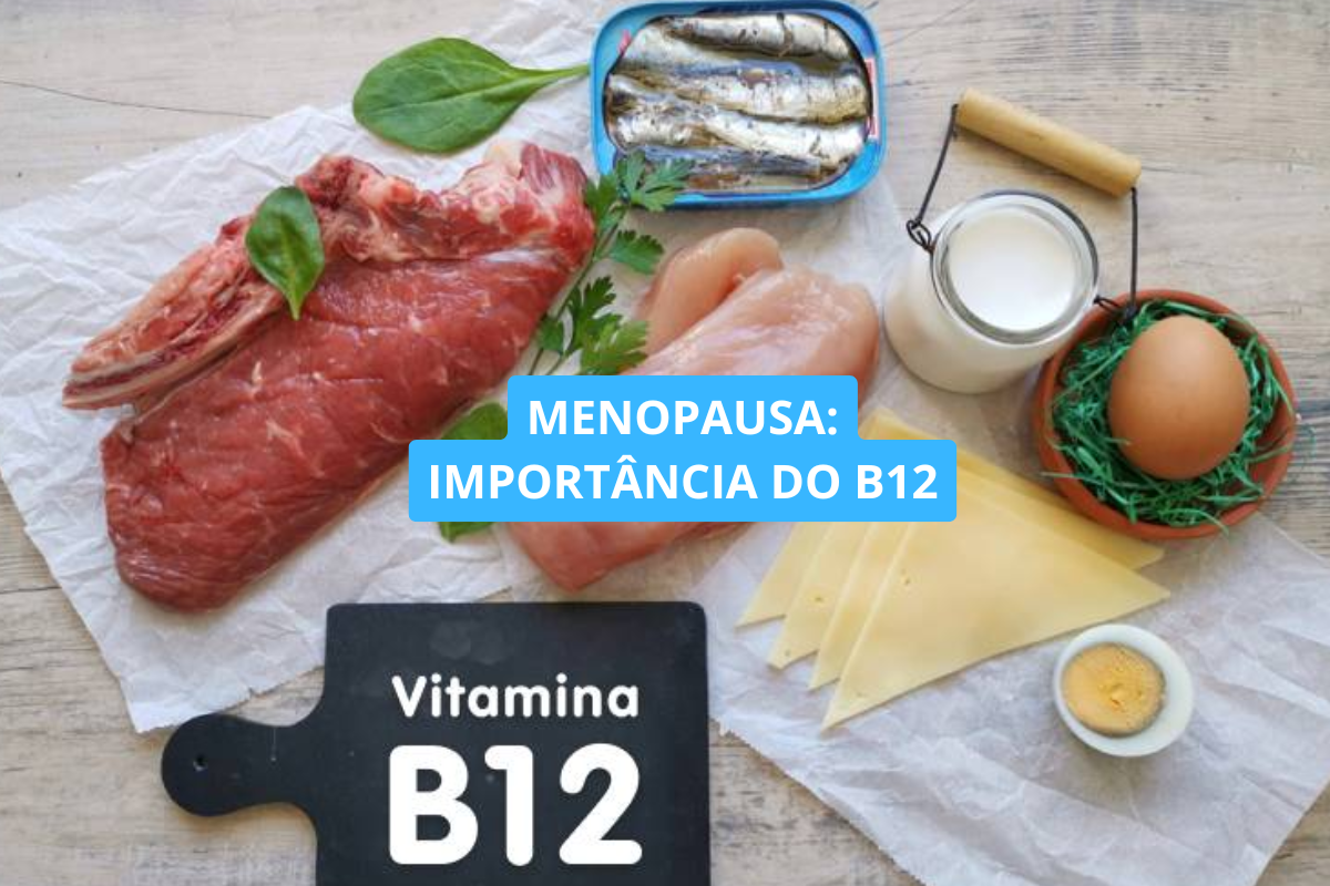 Vitamina B12 na menopausa: por que ela merece atenção?