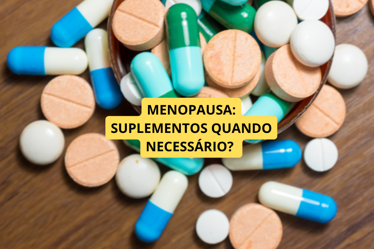 Suplementos para menopausa: como avaliar se realmente são necessários?